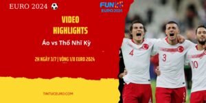 HIGHLIGHTS EURO 2024 | ÁO - THỔ NHĨ KỲ: KỊCH TÍNH ĐẾN PHÚT CUỐI CÙNG, THỔ NHĨ KỲ GIÀNH VÉ VÀO TỨ KẾT