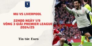 Dự đoán trận MU vs Liverpool, vòng 3 Premier League 2024/25, diễn ra lúc 22h00 ngày 1/9 - Phân tích chuyên sâu và dự đoán kết quả chi tiết.