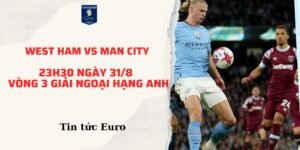 Soi kèo ngoại hạng Anh dự đoán trận West Ham vs Man City, 23h30 ngày 31/8 | Vòng 3 giải Ngoại hạng Anh