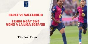 Nhận định dự đoán trận Barca vs Valladolid, 22h00 ngày 31/8| vòng 4 La Liga 2024/25