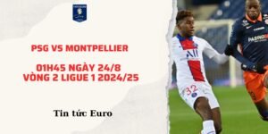 Nhận định dự đoán trận PSG vs Montpellier, 01h45 ngày 24/8 | vòng 2 Ligue 1 2024/25