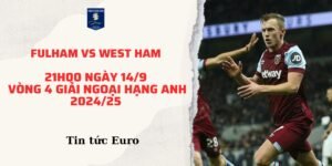 Soi kèo trận Fulham vs West Ham lúc 21h00 ngày 14/9 thuộc vòng 4 giải Ngoại hạng Anh 2024/25. Nhận định phong độ, dự đoán tỷ lệ kèo và phân tích chi tiết trước thềm trận đấu.